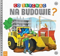Co słychać na budowie? - Podgórska Anna - książka