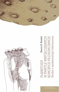 Planetoidy w świetle współczesnych koncepcji filozoficznych. Studia z epistemologii historycznej - Zenon E. Roskal - książka
