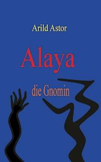 Alaya die Gnomin - Arild Astor - ebook