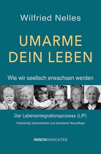 Umarme dein Leben – Wie wir seelisch erwachsen werden - Wilfried Nelles - ebook