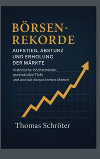 Börsenrekorde Aufstieg, Absturz und Erholung der Märkte - Thomas Schröter - ebook
