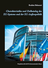 Charakteristika und Zielkatalog des EU-Systems und der EU-Außenpolitik - Ibrahim Bekmezci - ebook