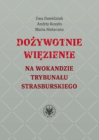 Dożywotnie więzienie na wokandzie trybunału strasburskiego - Dawidziuk Ewa, Niełaczna Maria, Kosyło Andriy - książka
