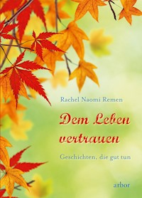 Dem Leben vertrauen - Rachel Naomi Remen - ebook