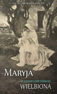 Maryja w Litanii loretańskiej wielbiona - o. Prokop kapucyn - ebook + audiobook