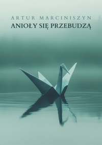 Anioły się przebudzą - Artur Marciniszyn - ebook