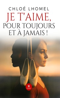 Je t’aime, pour toujours et à jamais ! - Chloé Lhomel - ebook