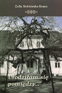 Urodziłam sie pomiędzy - Reklewska-Braun Zofia - książka