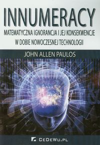 Innumeracy Matematyczna ignorancja i jej konsekwencje w dobie nowoczesnej technologii - Paulos John Allen - książka