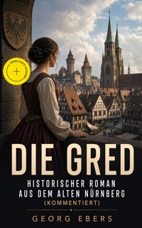 Die Gred - Historischer Roman aus dem alten Nürnberg (Kommentiert) - Georg Ebers - ebook