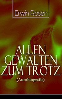 Allen Gewalten zum Trotz (Autobiografie) - Erwin Rosen - ebook