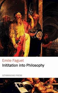 Initiation into Philosophy - émile faguet - ebook