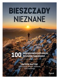 Bieszczady nieznane. 100 najpiękniejszych miejsc w krainie łagodności - Haftek Patryk - książka