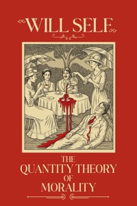 The Quantity Theory of Morality - Will Self - ebook