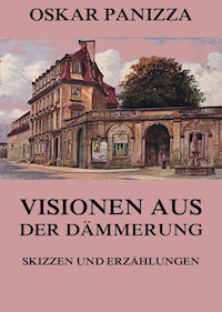 Visionen aus der Dämmerung - Skizzen und Erzählungen - Oskar Panizza - ebook