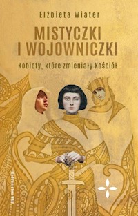 Mistyczki i wojowniczki - Elżbieta Wiater - ebook + książka