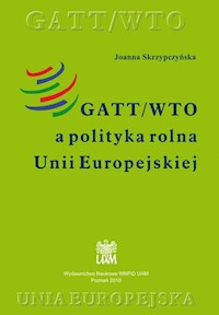 GATT/WTO a polityka rolna Unii Europejskiej - Skrzypczyńska Joanna - książka