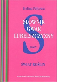 Słownik gwar Lubelszczyzny Tom 5 Świat roślin - Pelcowa Halina - książka