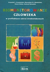 Biomonitorowanie człowieka w profilaktyce zatruć środowiskowych - Krzystyniak Krzysztof L., Obiedziński Mieczysław W., Kalota Hanna - książka