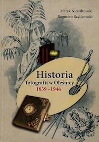 Historia fotografii w Oleśnicy 1839-1944 - Nienałtowski Marek, Szybkowski Bogusław - książka