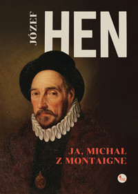 Ja, Michał z Montaigne - Józef Hen - ebook + książka