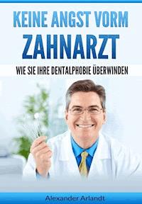 Keine Angst vorm Zahnarzt - Alexander Arlandt - ebook
