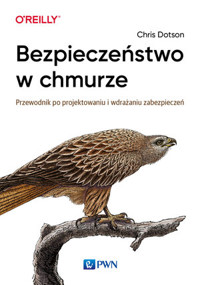 Bezpieczeństwo w chmurze. Przewodnik po projektowaniu i wdrażaniu zabezpieczeń - Chris Dotson - książka