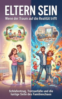 Eltern sein: Wenn der Traum auf die Realität trifft - Leon Hartmann - ebook