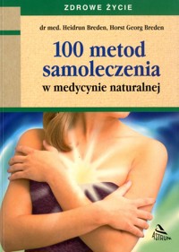 100 metod samoleczenia w medycynie naturalnej - Horst Georg Breden, Heidrun Breden - ebook