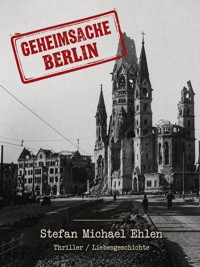 Geheimsache "Berlin" - Stefan Michael Ehlen - ebook