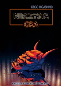 Nieczysta gra - Higashino 	Keigo - książka