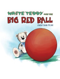 White Teddy and the Big Red Ball - Christiana Felini - ebook