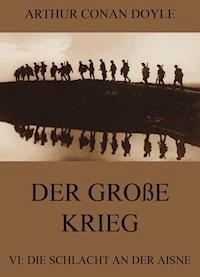 Der große Krieg - 6: Die Schlacht an der Aisne - Arthur Conan Doyle - ebook