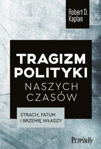 Tragizm polityki naszych czasów - Kaplan Robert D. - książka