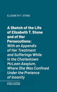 A Sketch of the Life of Elizabeth T. Stone and of Her Persecutions - Stone - ebook