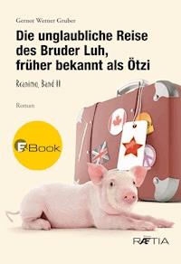 Die unglaubliche Reise des Bruder Luh, früher bekannt als Ötzi - Gernot Werner Gruber - ebook