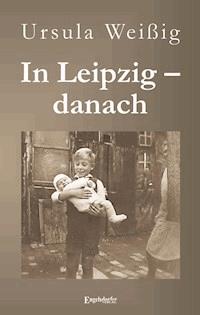 In Leipzig – danach - Ursula Weißig - ebook