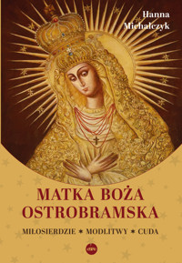 Matka Boża Ostrobramska. Miłosierdzie. Modlitwy. Cuda - Hanna Michalczyk - książka