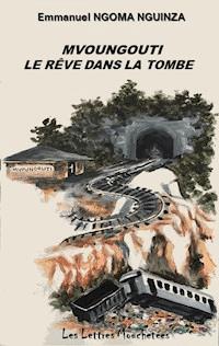 Mvoungouti, le rêve dans la tombe - Emmanuel Ngoma Nguinza - ebook