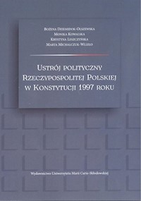 Ustrój polityczny Rzeczypospolitej Polskiej w Konstytucji 1997 roku - Dziemidok-Olszewska Bożena, Kowalska Monika, Leszczyńska Krystyna, Michalczuk-Wlizło Marta - książka