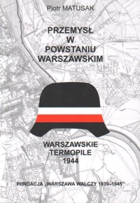 Przemysł w powstaniu warszawskim. Warszawskie Termopile 1944 - Matusak Piotr - ebook