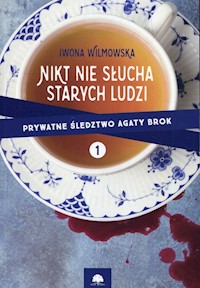 Prywatne śledztwo Agaty Brok Tom 1 Nikt nie słucha starych ludzi - Iwona Wilmowska - książka