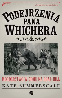 Podejrzenia pana Whichera. Morderstwo w domu na Road Hill - Summerscale Kate - ebook
