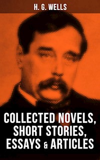 H. G. Wells: Collected Novels, Short Stories, Essays & Articles - H G Wells - ebook