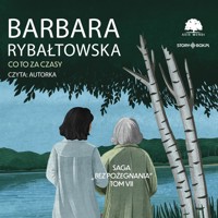 Saga BEZ POŻEGNANIA. Tom 7. Co to za czasy - Barbara Rybałtowska - ebook + audiobook