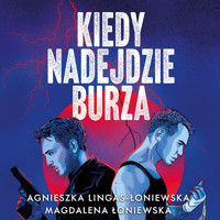 Kiedy nadejdzie burza - Agnieszka Lingas-Łoniewska, Magdalena Łoniewska - ebook + audiobook