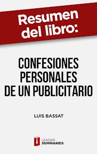 Resumen del libro "Confesiones personales de un publicitario" de Luis Bassat - Leader Summaries - ebook