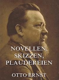 Novellen, Skizzen, Plaudereien - Otto Ernst - ebook