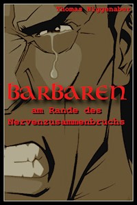 Barbaren am Rande des Nervenzusammenbruchs - Thomas Niggenaber - ebook