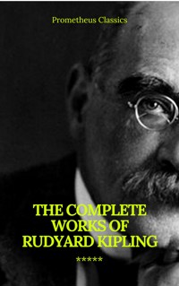 The Complete Works of Rudyard Kipling (Illustrated) (Prometheus Classics) - Rudyard Kipling - ebook